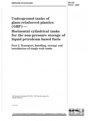 Unterirdische Tanks aus glasfaserverstärktem Kunststoff (GFK) - Horizontale zylindrische Tanks für die drucklose Lagerung von flüssigen Brennstoffen auf Erdölbasis - Transport, Handhabung, Lagerung und Installation von einwandigen Tanks