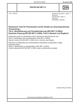 Elastomerteile für Parenteralia und für Geräte für pharmazeutische Zwecke – Teil 2: Identifizierung und Charakterisierung (ISO 8871-2:2003); Deutsche Fassung EN ISO 8871-2:2004, Text in Deutsch und Englisch
