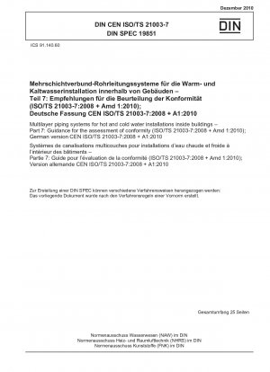 Mehrschichtige Rohrleitungssysteme für Warm- und Kaltwasserinstallationen innerhalb von Gebäuden – Teil 7: Leitfaden zur Konformitätsbewertung (ISO/TS 21003-7:2008 + Amd 1:2010); Deutsche Fassung CEN ISO/TS 21003-7:2008 + A1:2010