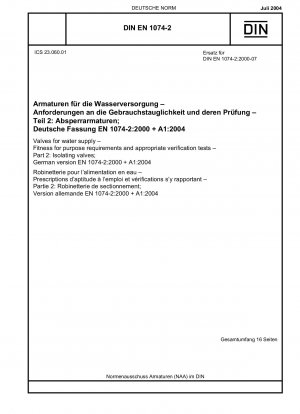 Ventile für die Wasserversorgung – Anforderungen an die Gebrauchstauglichkeit und entsprechende Prüfungen – Teil 2: Absperrventile; Deutsche Fassung EN 1074-2:2000 + A1:2004