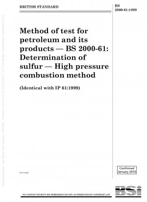 Prüfverfahren für Erdöl und seine Produkte – BS 2000 – 61: Bestimmung von Schwefel – Hochdruckverbrennungsverfahren
