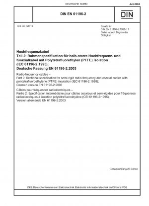 Hochfrequenzkabel - Teil 2: Rahmenspezifikation für halbstarre Hochfrequenz- und Koaxialkabel mit Polytetrafluorethylen (PTFE)-Isolierung (IEC 61196-2:1995); Deutsche Fassung EN 61196-2:2003