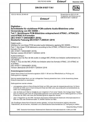 Digitales Audio – Schnittstelle für nichtlineare PCM-codierte Audiobitströme unter Anwendung von IEC 60958 – Teil 7: Nichtlineare PCM-Bitströme gemäß den Formaten ATRAC, ATRAC2/3 und ATRAC-X (TA 4) (IEC 61937-7:2004/AMD1 :2016); Deutsche Fassung EN 61937-7:2005/A1:201...