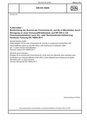 Futtermittel - Bestimmung der Summe von Fumonisin B<(Index)1> und B<(Index)2> in Mischfuttermitteln mit Immunaffinitätsreinigung und RP-HPLC mit Fluoreszenzdetektion nach Vor- oder Nachsäulenderivatisierung; Deutsche Version ...