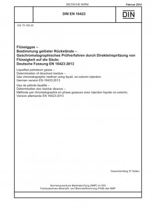 Verflüssigte Erdölgase - Bestimmung gelöster Rückstände - Gaschromatographisches Verfahren unter Verwendung von Flüssigkeitsinjektion auf der Säule; Deutsche Fassung EN 16423:2013