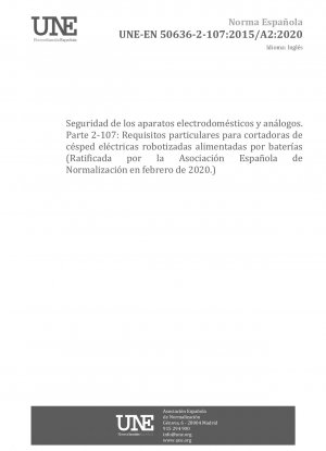 Sicherheit von Haushaltsgeräten und ähnlichen Geräten – Teil 2-107: Besondere Anforderungen für roboterbetriebene batteriebetriebene Elektrorasenmäher (Genehmigt von der Asociación Española de Normalización im Februar 2020.)