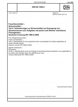 Feuerlöschmittel - Schaummittel - Teil 4: Spezifikation für Schwerschaummittel zur Oberflächenanwendung auf wassermischbaren Flüssigkeiten; Englische Fassung von DIN EN 1568-4:2008-06