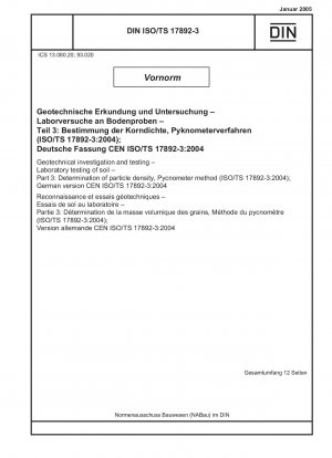 Geotechnische Untersuchungen und Prüfungen - Laboruntersuchungen von Böden - Teil 3: Bestimmung der Partikeldichte, Pyknometerverfahren (ISO/TS 17892-3:2004); Deutsche Fassung CEN ISO/TS 17892-3:2004