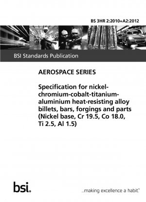 Spezifikation für hitzebeständige Nickel-Chrom-Kobalt-Titan-Aluminium-Legierungsknüppel, Stangen, Schmiedestücke und Teile (Nickelbasis, Cr19,5, Co 18,0, Ti 2,5, Al 1,5)