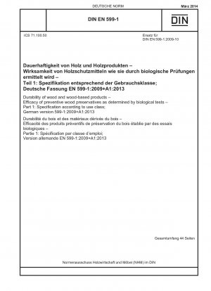 Dauerhaftigkeit von Holz und Holzprodukten - Wirksamkeit vorbeugender Holzschutzmittel anhand biologischer Tests - Teil 1: Spezifikation nach Nutzungsklasse; Deutsche Fassung 599-1:2009+A1:2013