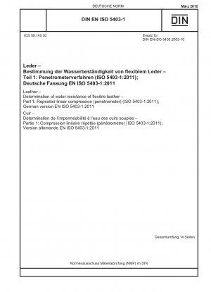 Leder - Bestimmung der Wasserbeständigkeit von flexiblem Leder - Teil 1: Wiederholte lineare Kompression (Penetrometer) (ISO 5403-1:2011); Deutsche Fassung EN ISO 5403-1:2011