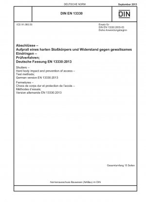 Fensterläden - Hartkörpereinwirkung und Zugangsverhinderung - Prüfverfahren; Deutsche Fassung EN 13330:2013 / Hinweis: Die DIN EN 13330 (2003-03) bleibt neben dieser Norm bis zum 10.12.2014 gültig.