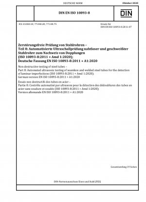 Zerstörungsfreie Prüfung von Stahlrohren – Teil 8: Automatisierte Ultraschallprüfung von nahtlosen und geschweißten Stahlrohren zur Erkennung laminarer Unvollkommenheiten (ISO 10893-8:2011 + Amd 1:2020); Deutsche Fassung EN ISO 10893-8:2011 + A1:2020