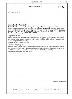 Magnetische Werkstoffe – Teil 6: Verfahren zur Messung der magnetischen Eigenschaften weichmagnetischer metallischer und pulverförmiger Werkstoffe bei Frequenzen im Bereich von 20 Hz bis 200 kHz unter Verwendung von Ringproben (IEC 60404-6:2003); Deutsche Fassung EN 60404 -6:20