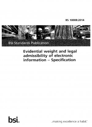 Beweiskraft und rechtliche Zulässigkeit elektronischer Informationen. Spezifikation